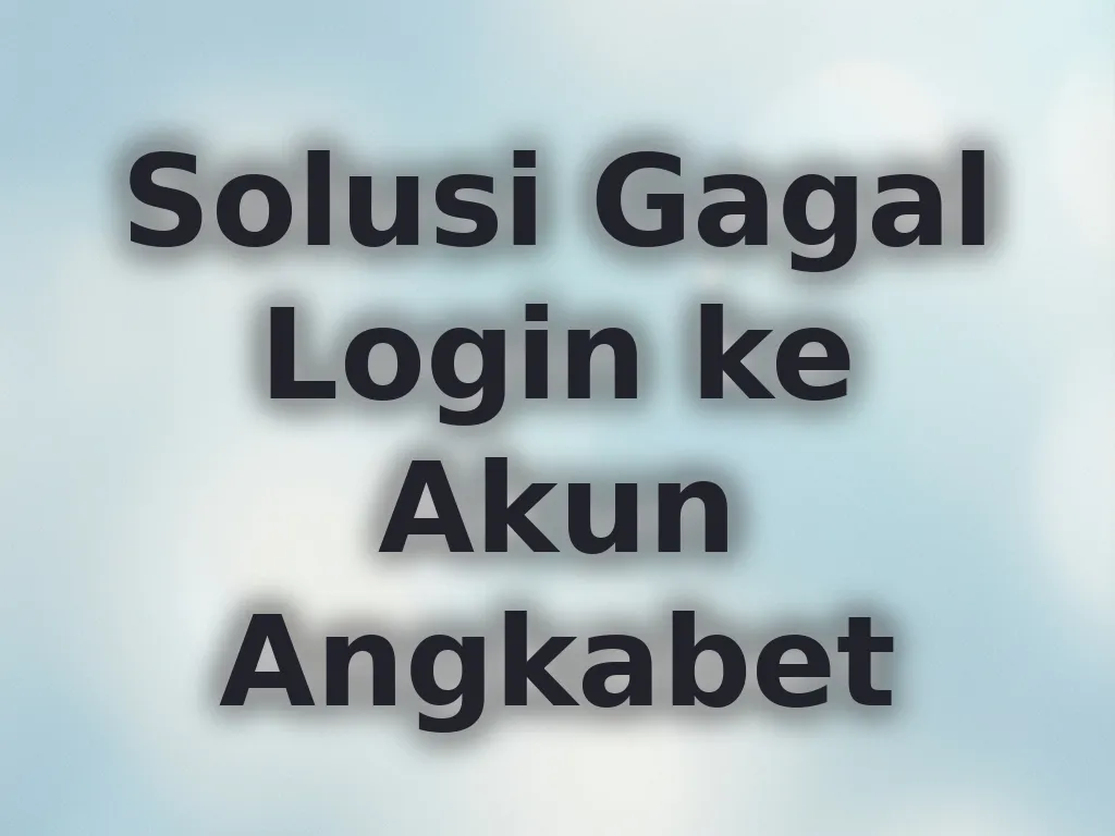 Solusi Gagal Login ke Akun Angkabet